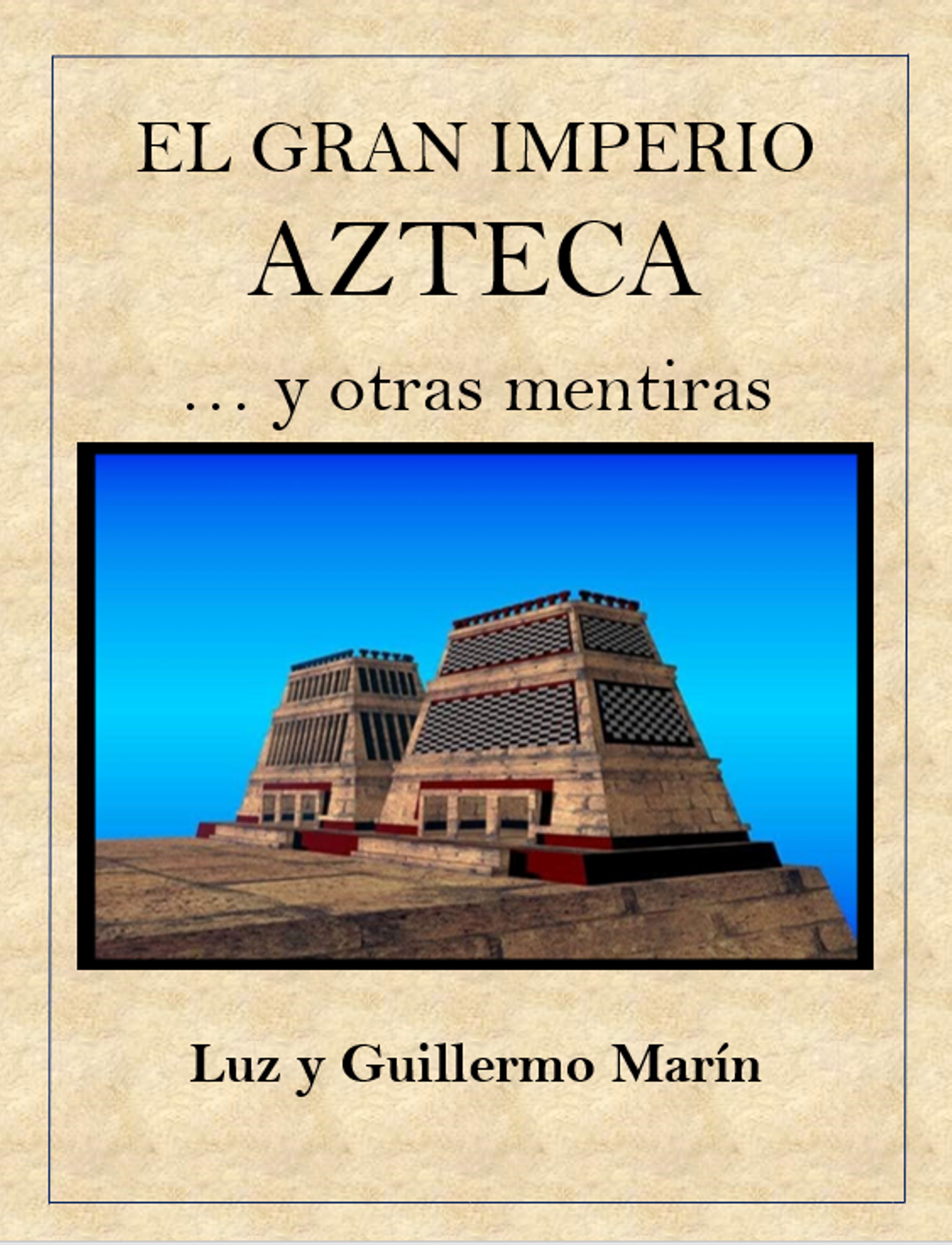 EL GRAN IMPERIO AZTECA y otras mentiras